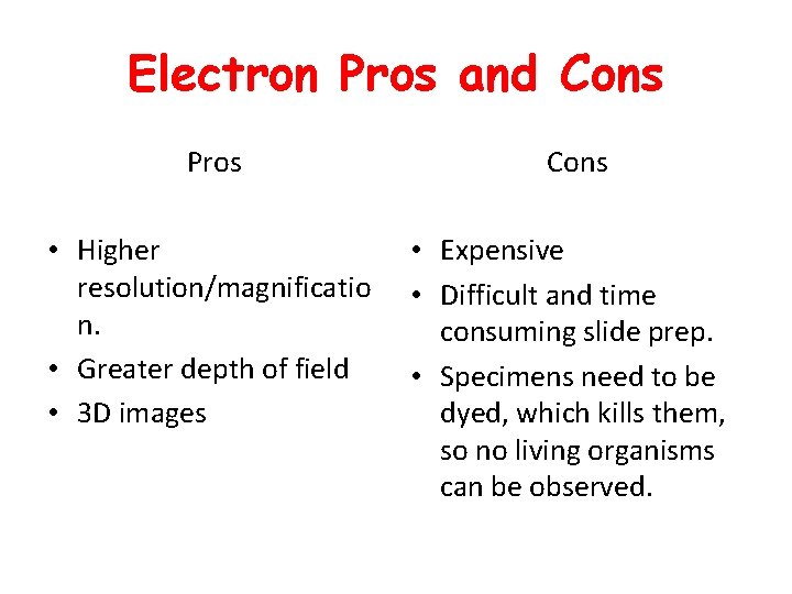 Electron Pros and Cons Pros • Higher resolution/magnificatio n. • Greater depth of field