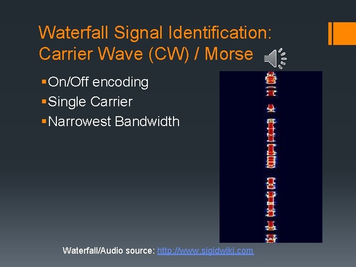 Waterfall Signal Identification: Carrier Wave (CW) / Morse § On/Off encoding § Single Carrier