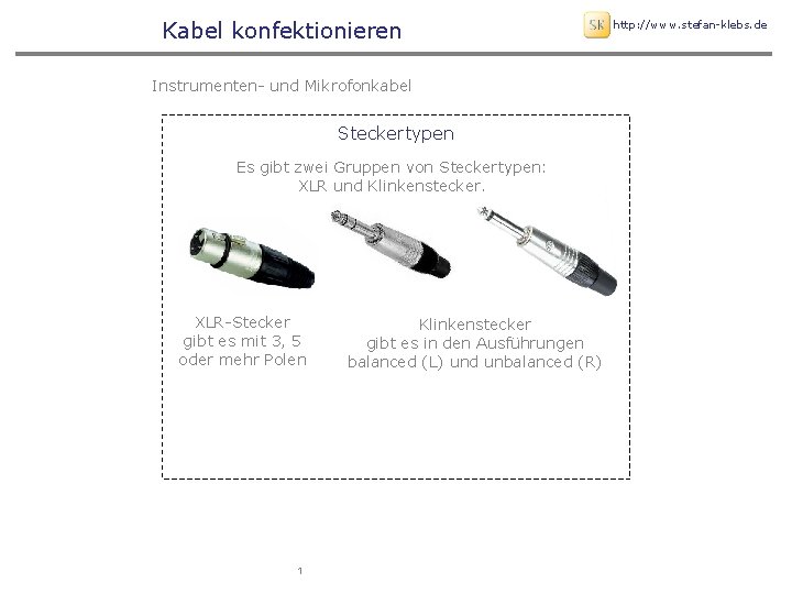 Kabel konfektionieren Instrumenten- und Mikrofonkabel Steckertypen Es gibt zwei Gruppen von Steckertypen: XLR und