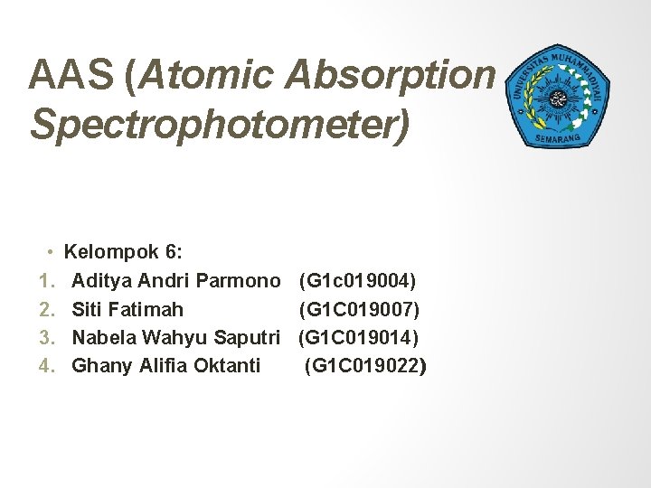 AAS (Atomic Absorption Spectrophotometer) • 1. 2. 3. 4. Kelompok 6: Aditya Andri Parmono