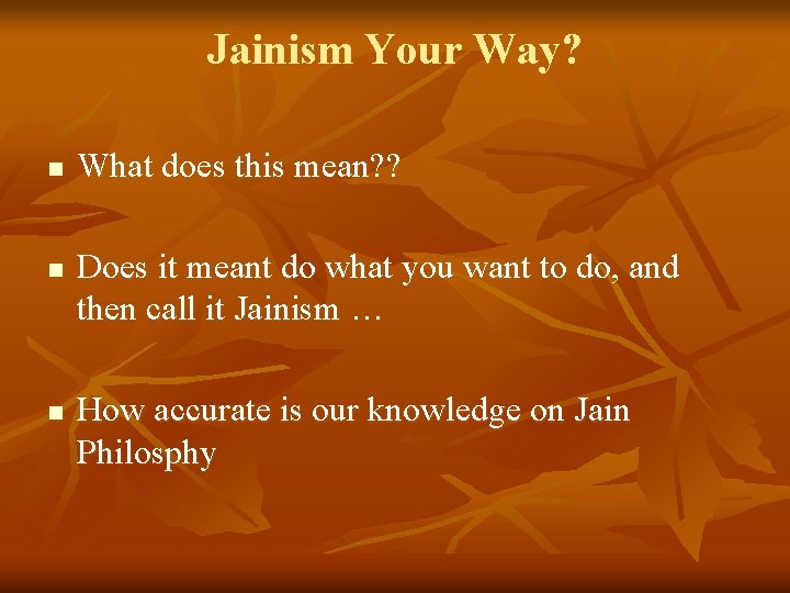 Jainism Your Way? n n n What does this mean? ? Does it meant