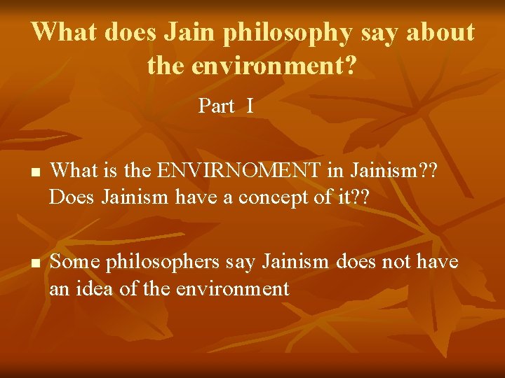 What does Jain philosophy say about the environment? Part I n n What is