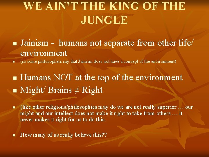 WE AIN’T THE KING OF THE JUNGLE n n n Jainism - humans not