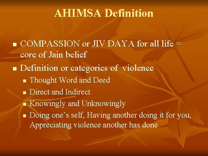 AHIMSA Definition n n COMPASSION or JIV DAYA for all life = core of