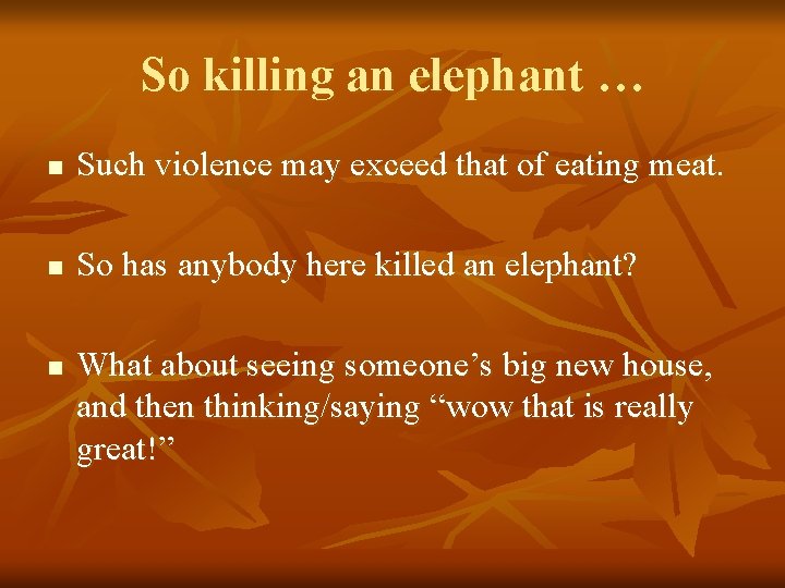 So killing an elephant … n Such violence may exceed that of eating meat.