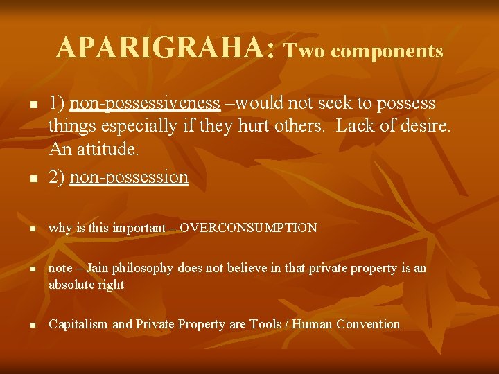 APARIGRAHA: Two components n 1) non-possessiveness –would not seek to possess things especially if