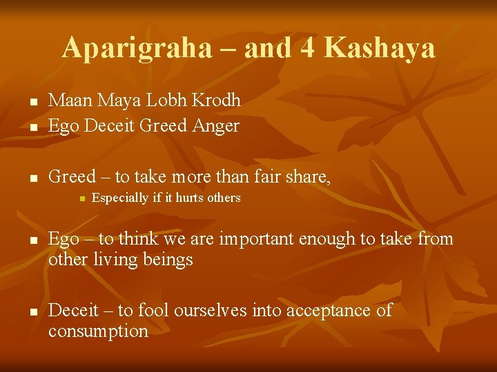 Aparigraha – and 4 Kashaya n Maan Maya Lobh Krodh Ego Deceit Greed Anger