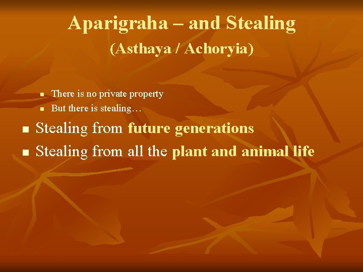 Aparigraha – and Stealing (Asthaya / Achoryia) n n There is no private property