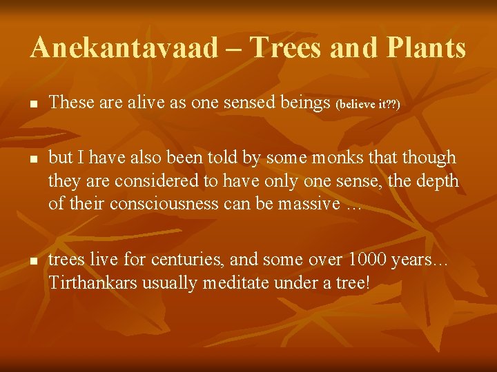 Anekantavaad – Trees and Plants n n n These are alive as one sensed