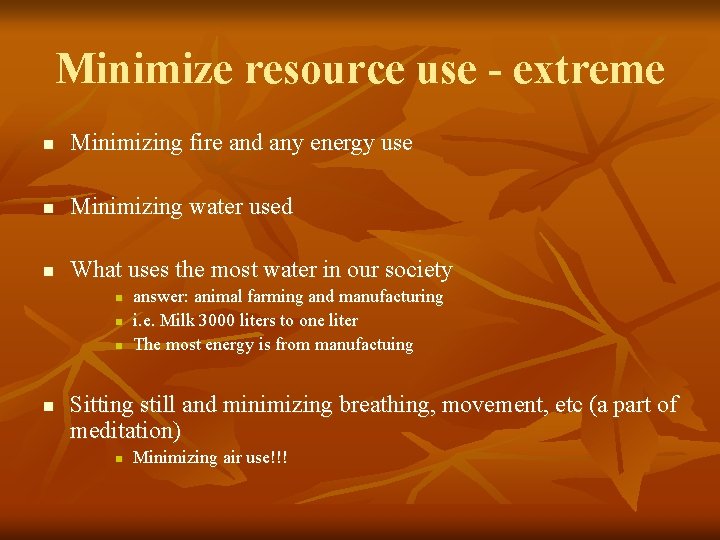 Minimize resource use - extreme n Minimizing fire and any energy use n Minimizing