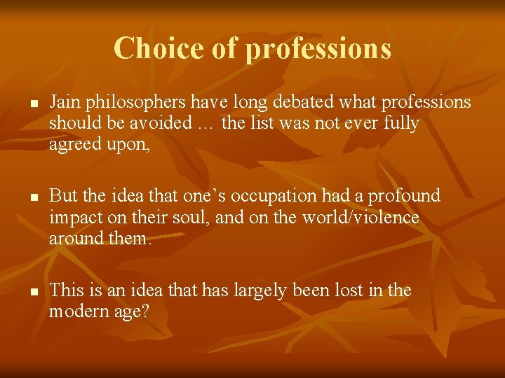 Choice of professions n n n Jain philosophers have long debated what professions should