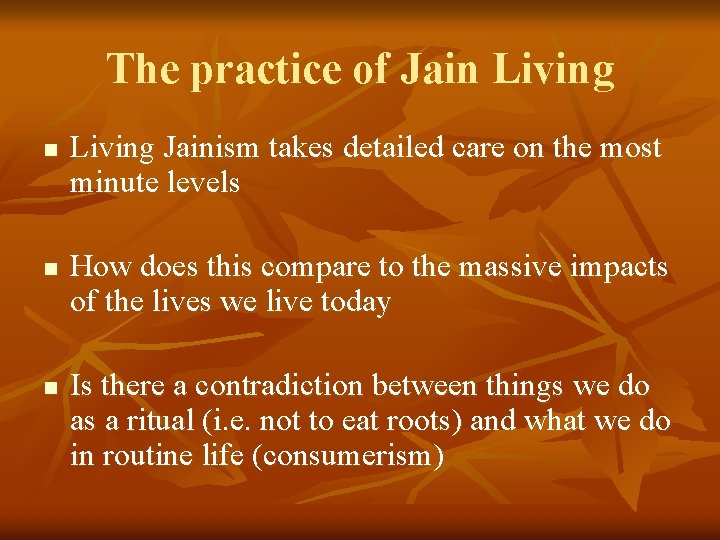 The practice of Jain Living n n n Living Jainism takes detailed care on