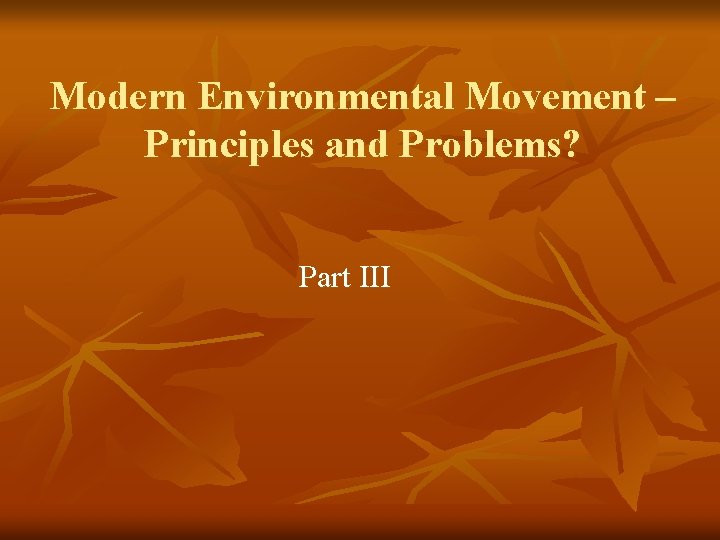 Modern Environmental Movement – Principles and Problems? Part III 