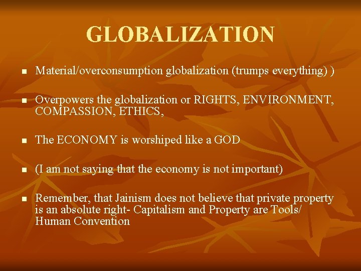 GLOBALIZATION n n Material/overconsumption globalization (trumps everything) ) Overpowers the globalization or RIGHTS, ENVIRONMENT,