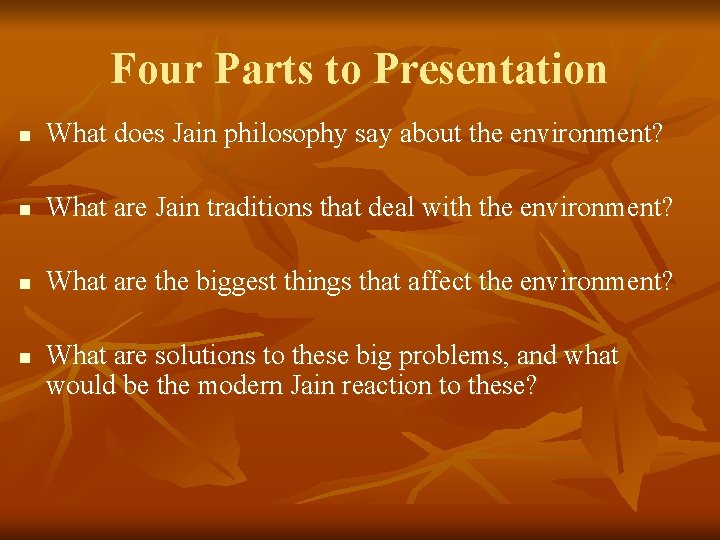 Four Parts to Presentation n What does Jain philosophy say about the environment? n