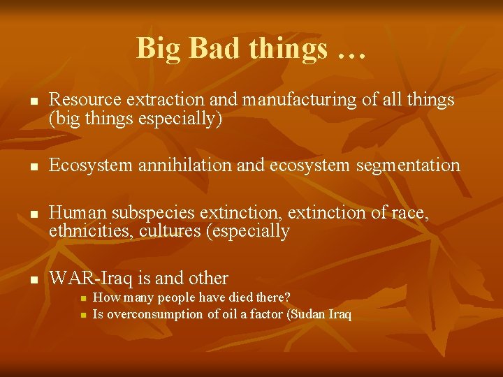 Big Bad things … n n Resource extraction and manufacturing of all things (big