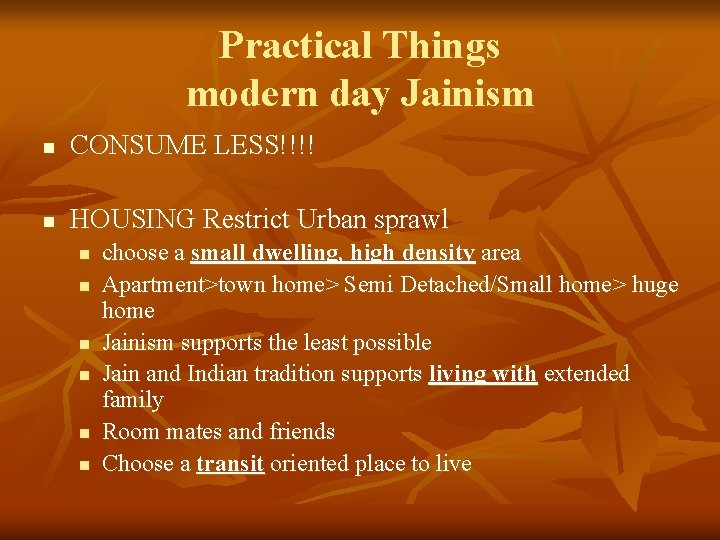 Practical Things modern day Jainism n CONSUME LESS!!!! n HOUSING Restrict Urban sprawl n