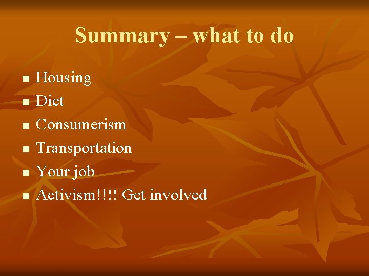 Summary – what to do n n n Housing Diet Consumerism Transportation Your job