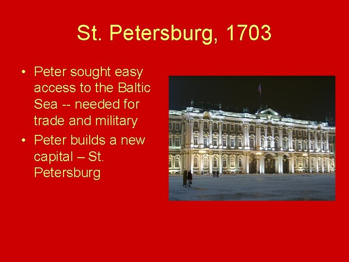 St. Petersburg, 1703 • Peter sought easy access to the Baltic Sea -- needed St. Petersburg, 1703 • Peter sought easy access to the Baltic Sea -- needed