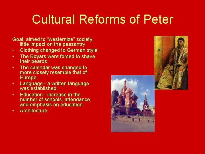 Cultural Reforms of Peter Goal: aimed to “westernize” society, little impact on the peasantry Cultural Reforms of Peter Goal: aimed to “westernize” society, little impact on the peasantry