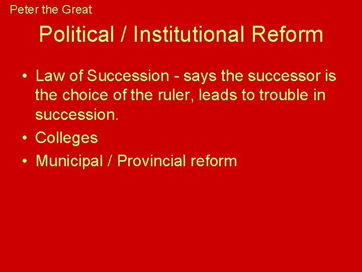 Peter the Great Political / Institutional Reform • Law of Succession - says the Peter the Great Political / Institutional Reform • Law of Succession - says the