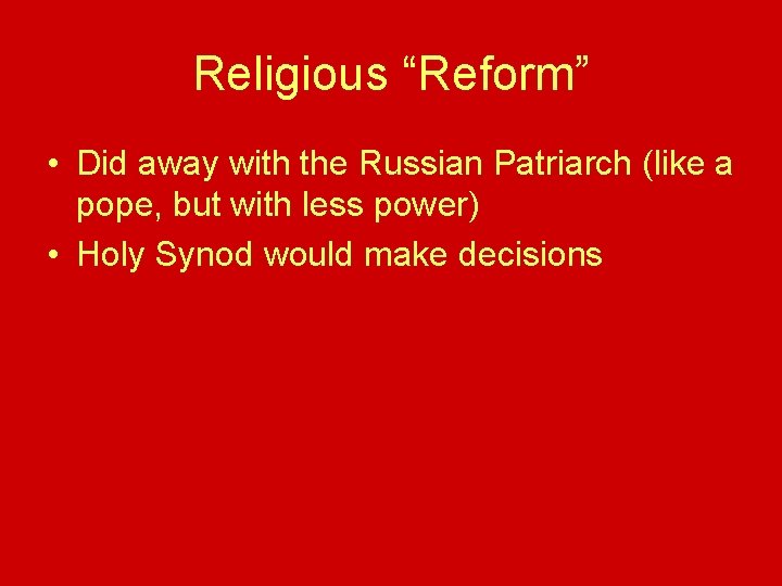 Religious “Reform” • Did away with the Russian Patriarch (like a pope, but with Religious “Reform” • Did away with the Russian Patriarch (like a pope, but with