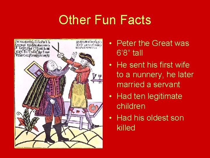 Other Fun Facts • Peter the Great was 6’ 8” tall • He sent Other Fun Facts • Peter the Great was 6’ 8” tall • He sent