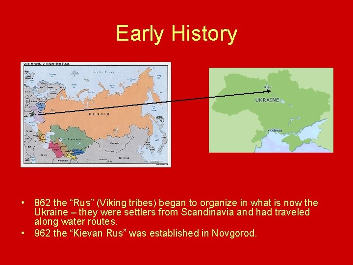 Early History • 862 the “Rus” (Viking tribes) began to organize in what is Early History • 862 the “Rus” (Viking tribes) began to organize in what is