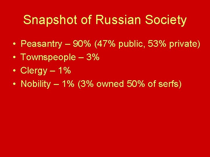 Snapshot of Russian Society • • Peasantry – 90% (47% public, 53% private) Townspeople Snapshot of Russian Society • • Peasantry – 90% (47% public, 53% private) Townspeople