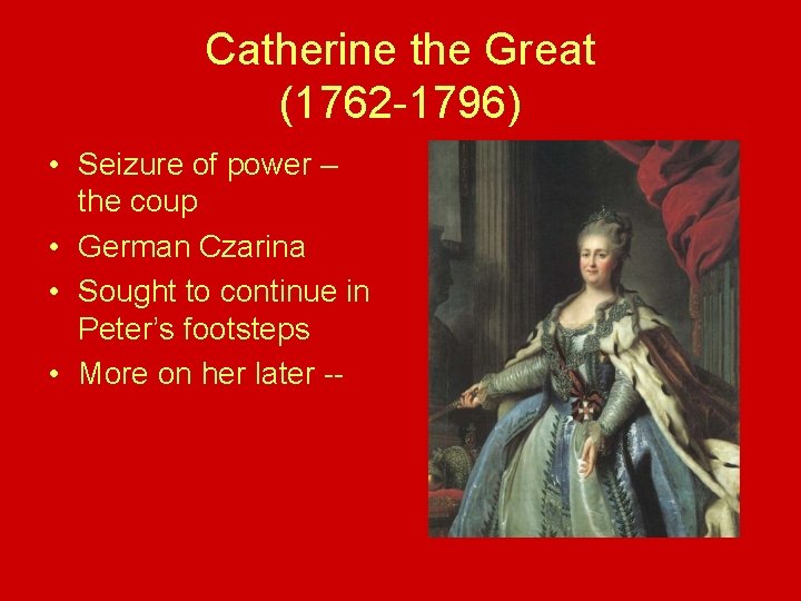 Catherine the Great (1762 -1796) • Seizure of power – the coup • German Catherine the Great (1762 -1796) • Seizure of power – the coup • German