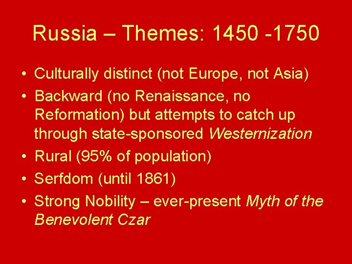 Russia – Themes: 1450 -1750 • Culturally distinct (not Europe, not Asia) • Backward Russia – Themes: 1450 -1750 • Culturally distinct (not Europe, not Asia) • Backward