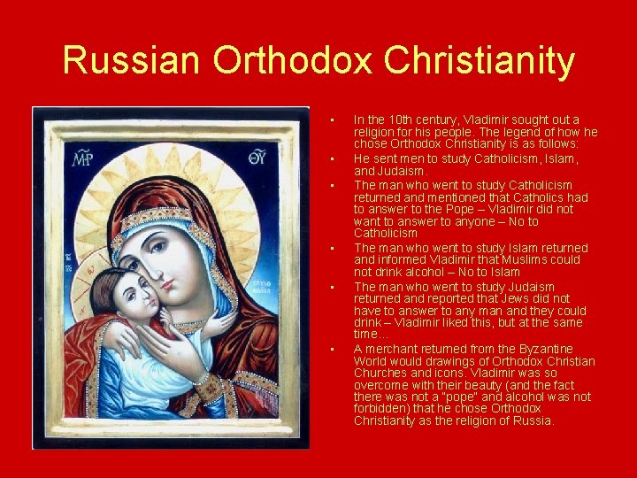 Russian Orthodox Christianity • • • In the 10 th century, Vladimir sought out Russian Orthodox Christianity • • • In the 10 th century, Vladimir sought out