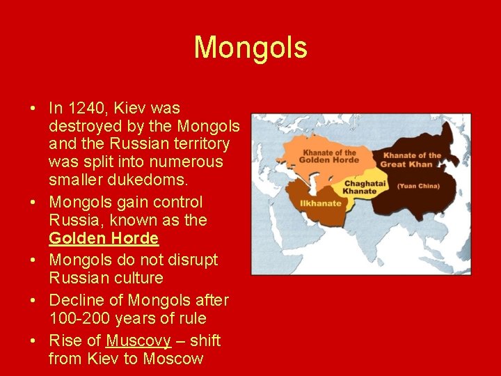 Mongols • In 1240, Kiev was destroyed by the Mongols and the Russian territory Mongols • In 1240, Kiev was destroyed by the Mongols and the Russian territory