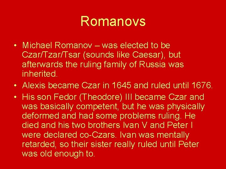 Romanovs • Michael Romanov – was elected to be Czar/Tsar (sounds like Caesar), but Romanovs • Michael Romanov – was elected to be Czar/Tsar (sounds like Caesar), but