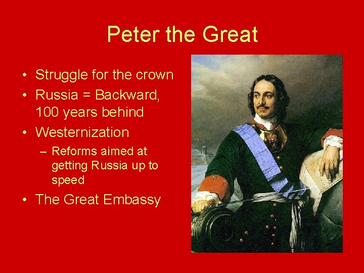 Peter the Great • Struggle for the crown • Russia = Backward, 100 years Peter the Great • Struggle for the crown • Russia = Backward, 100 years