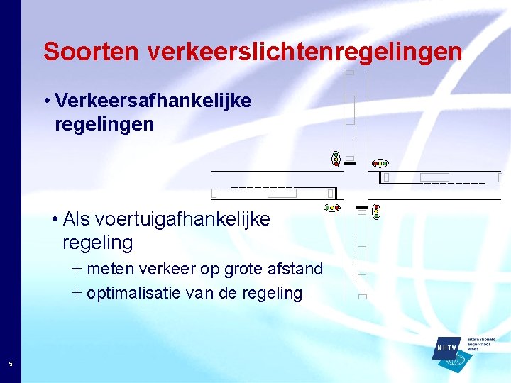 Soorten verkeerslichtenregelingen • Verkeersafhankelijke regelingen • Als voertuigafhankelijke regeling + meten verkeer op grote