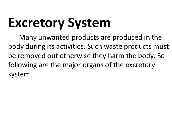 Excretory System Many unwanted products are produced in the body during its activities. Such