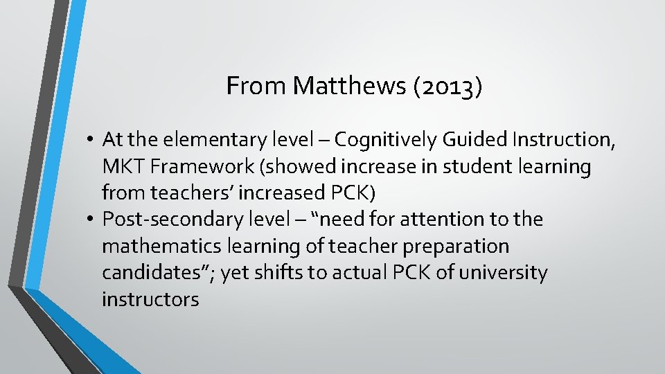 From Matthews (2013) • At the elementary level – Cognitively Guided Instruction, MKT Framework