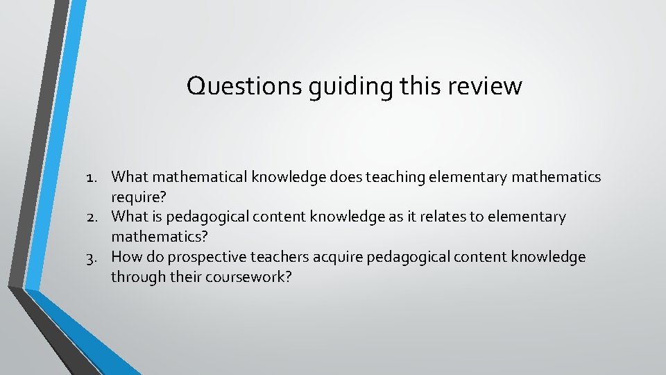 Questions guiding this review 1. What mathematical knowledge does teaching elementary mathematics require? 2.