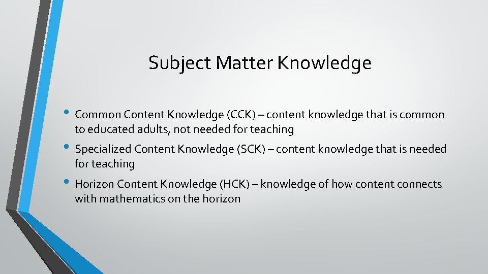 Subject Matter Knowledge • Common Content Knowledge (CCK) – content knowledge that is common