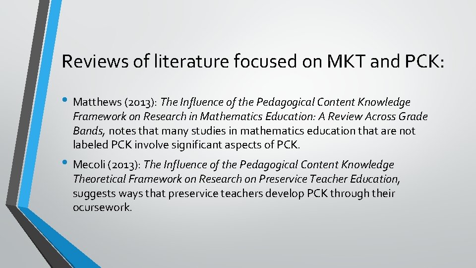 Reviews of literature focused on MKT and PCK: • Matthews (2013): The Influence of