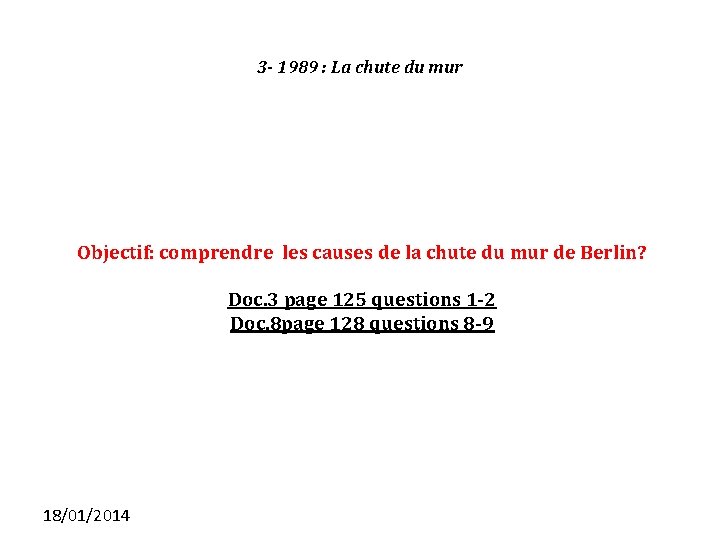 3 - 1989 : La chute du mur Objectif: comprendre les causes de la