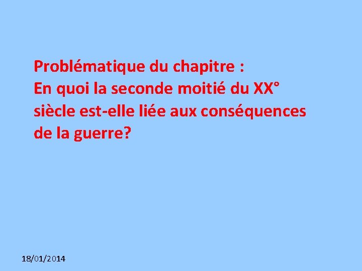 Problématique du chapitre : En quoi la seconde moitié du XX° siècle est-elle liée