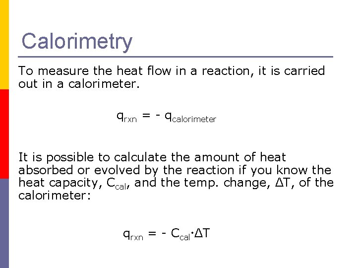 Calorimetry To measure the heat flow in a reaction, it is carried out in