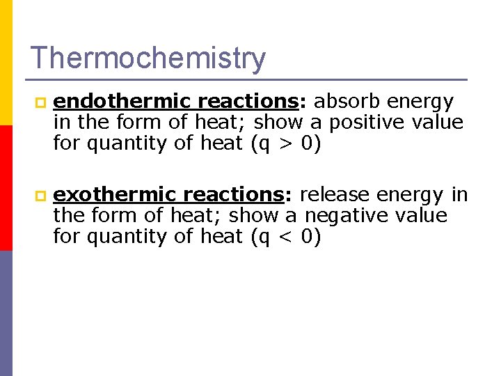 Thermochemistry p endothermic reactions: absorb energy in the form of heat; show a positive