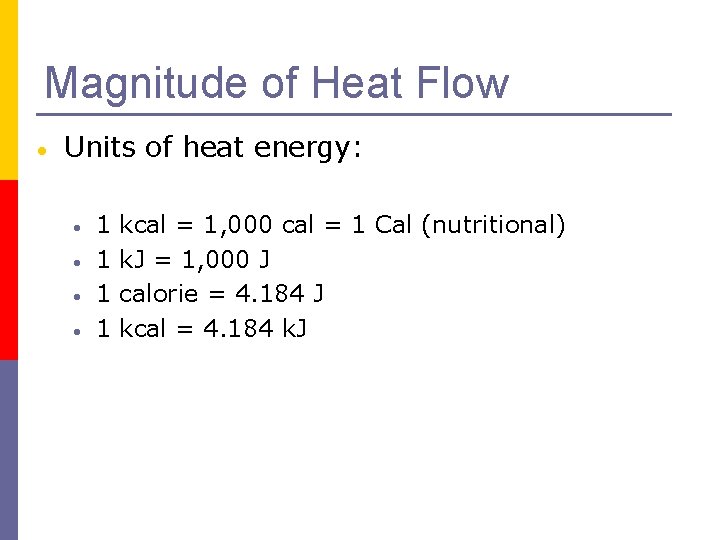 Magnitude of Heat Flow Units of heat energy: 1 1 kcal = 1, 000