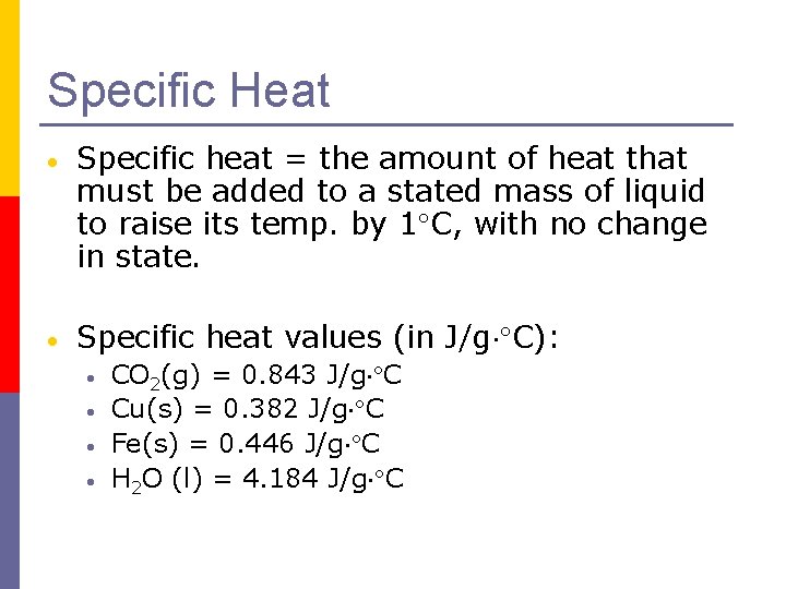 Specific Heat Specific heat = the amount of heat that must be added to