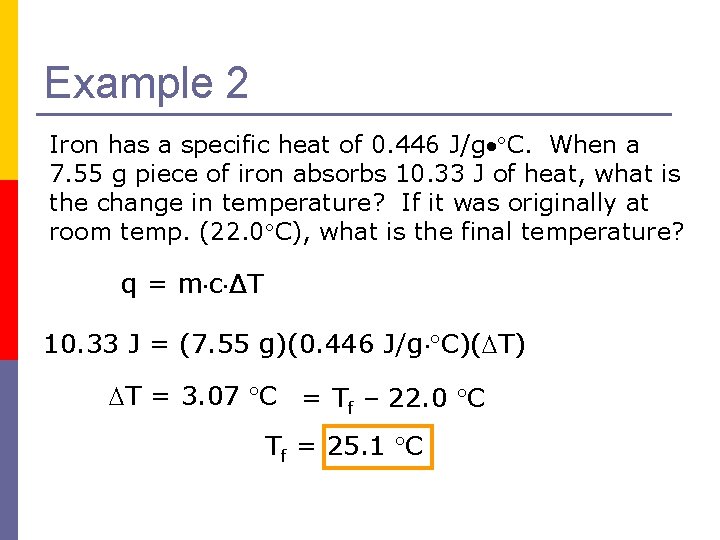 Example 2 Iron has a specific heat of 0. 446 J/g C. When a