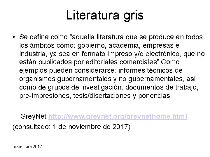 Literatura gris • Se define como “aquella literatura que se produce en todos los