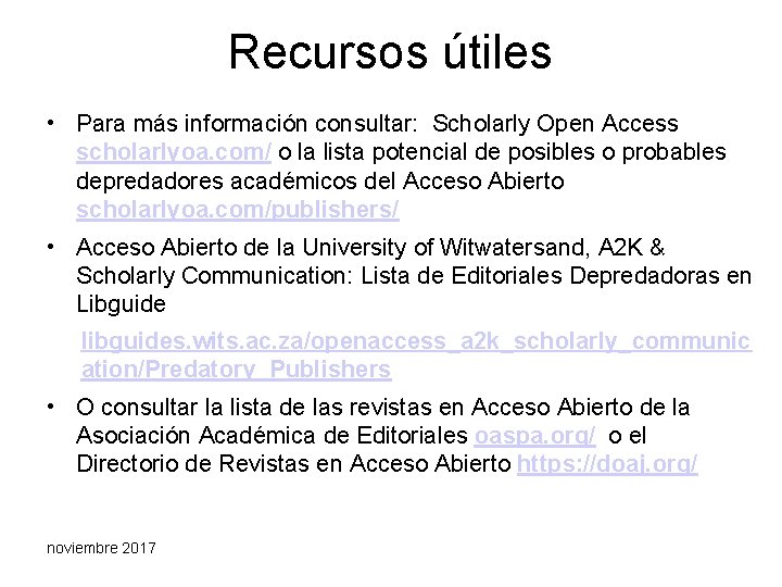 Recursos útiles • Para más información consultar: Scholarly Open Access scholarlyoa. com/ o la